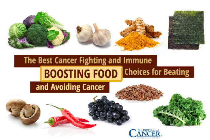 The Best Cancer Fighting and Immune Boosting Food Choices for Beating and Avoiding Cancer