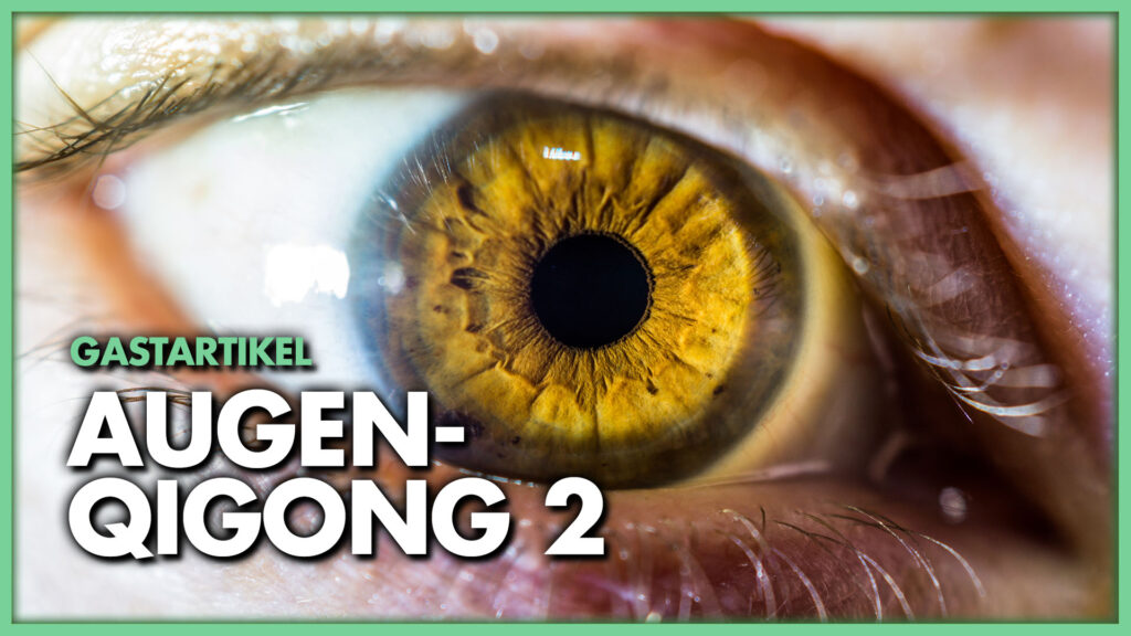 Augen-Qigong II. – Noch mehr hilfreiche und heilsame Übungen